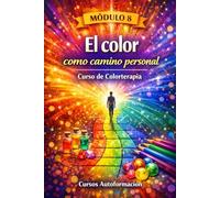 Curso de Colorterapia: Módulo 8 - El color como camino personal (Curso de Colorterapia: Formación práctica, emocional y profesional en el lenguaje sanador del color)