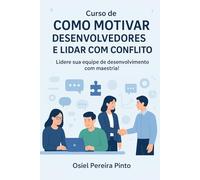 Curso de Como Motivar Desenvolvedores e Lidar com Conflitos: Lidere sua equipe de desenvolvimento com maestria!