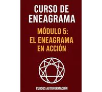 Curso de Eneagrama: Módulo 5: El Eneagrama en Acción