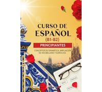 Curso de Español (B1-B2) para Principiantes: Conceptos de Gramática, Ampliación de Vocabulario y Ejercicios