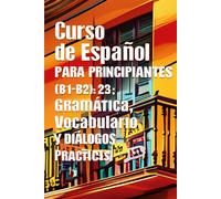 Curso de Español para Principiantes (B1-B2): Gramática, Vocabulario y Diálogos Prácticos