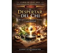Curso de Feng Shui: transforma tu casa, transforma tu vida: MÓDULO 1: El Despertar del Chi - Por qué tu casa define tu destino