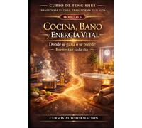Curso de Feng Shui: transforma tu casa, transforma tu vida: MÓDULO 6: Cocina, baño y energía vital - Donde se gana o se pierde bienestar cada día