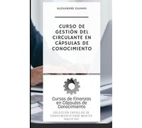 Curso de Gestión del Circulante en Empresas: Cursos de Finanzas en Cápsulas de Conocimiento (Curso de Finanzas en Cápsulas de Conocimiento)
