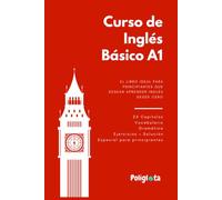 Curso de Inglés Basico A1: Curso completo de inglés para principiantes con teoría, vocabulario y ejercicios resueltos paso a paso (Inglés Práctico: Curso Completo para Hispanohablantes desde Cero)