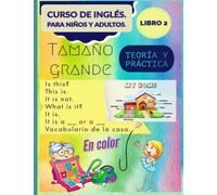 Curso de inglés. Para niños y adultos. Teoría y práctica. Tamaño grande y en color. Libro 2: Is this? This is. It is not. What is it? It is. It is a ... (Inglés para todos. Tamaño grande y en color)