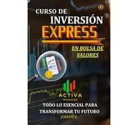 CURSO DE INVERSIÓN EXPRESS EN BOLSA DE VALORES: TODO LO ESENCIAL PARA TRANSFORMAR TU FUTURO
