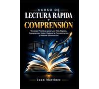 Curso de Lectura Rápida y Comprensión: Técnicas Prácticas para Leer Más Rápido, Comprender Mejor, Mejorar la Concentración y Retener Información