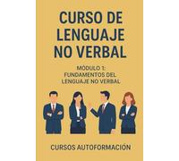 Curso de Lenguaje No Verbal: Módulo 1: Fundamentos del Lenguaje No Verbal