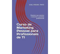 Curso de Marketing Pessoal para Profissionais de TI: Domine sua carreira e alcance o sucesso profissional