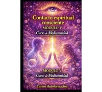 Curso de Mediumnidad: Módulo 5 - Contacto espiritual consciente (Curso de Mediumnidad: Despierta, desarrolla y domina tu sensibilidad espiritual)