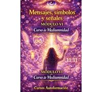 Curso de Mediumnidad: Módulo 6 - Mensajes, símbolos y señales (Curso de Mediumnidad: Despierta, desarrolla y domina tu sensibilidad espiritual)