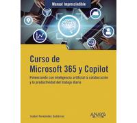 Curso de Microsoft 365 y Copilot: Potenciando con inteligencia artificial la colaboración y la productividad (MANUALES IMPRESCINDIBLES)