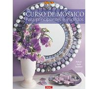CURSO DE MOSAICO PARA PRINCIPIANTES E INICIADOS (EL LIBRO DE)