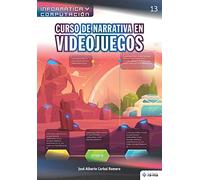 Curso de Narrativa en Videojuegos: 13 (Colecciones ABG - Informática y Computación)