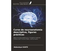 Curso de neuroanatomía descriptiva, figuras prácticas: Bases incontournables pour l'imagerie médicale; Prefacio del Pr Oumar Diallo, neurocirujano