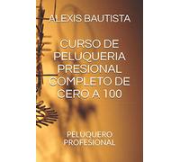 CURSO DE PELUQUERIA PRESIONAL COMPLETO DE CERO A 100: PELUQUERO PROFESIONAL: 1