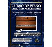 CURSO DE PIANO PARA PRINCIPIANTES: Enséñate a leer música, tocar canciones famosas para piano, manual educativo y metodológico con 140 piezas: 1