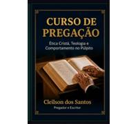 CURSO DE PREGAÇÃO: Teologia, Ética Cristã e Comportamento no Púlpito