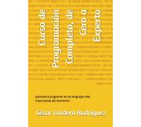 Curso de Programación Completo, de Cero a Experto: ¡Aprende a programar en los lenguajes más importantes del momento! (My books collection (Tech, Sci and Sci-Fi books))