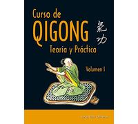 Curso de Qigong. Teoría y práctica (Volumen 1º) (ARTES MARCIALES)