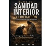 Curso de Sanidad Interior y Liberación - Tomo 1: Jesús como centro de toda sanidad interior
