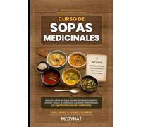 CURSO DE SOPAS MEDICINALES: Descubre cómo las sopas pueden fortalecer tu sistema inmune, reducir la inflamación y prevenir enfermedades con ... entre la ciencia y la sabiduría ancestral)