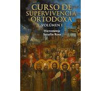 Curso de Supervivencia Ortodoxa - Vol. 1 (Obras del padre Serafin Rose)