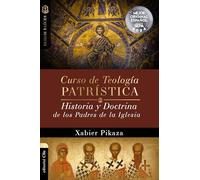 Curso de Teología Patrística: Historia Y Doctrina De Los Padres De La Iglesia (Colección Raíces (A las fuentes del cristianismo))