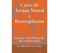Curso de Terapia Neural y Biorregulación: Volumen I: Guía Práctica del SNV y Biocibernética (CIENCIA, PRÁCTICA Y EXPERIENCIA BIO-REGULADORA Curso Maestro de Acupuntura Clínica Volumen I, II y III)