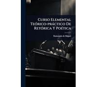 Curso Elemental Teórico-práctico De Retórica Y PoÃ(c)tica