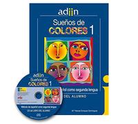 CURSO ESPAÑOL DE ESPAÑOL COMO SEGUNDA LENGUA. SUEÑOS DE COLORES. ADIIN. NIVEL BÁSICO A1. LIBRO DEL ALUMNO CON CD AUDIO