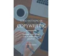 Curso intensivo de Copywriting. Aprende a persuadir con el poder de las palabras