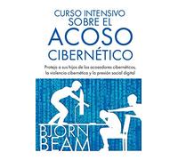 Curso intensivo sobre el acoso cibernético: Proteja a sus hijos de los acosadores cibernéticos, la violencia cibernética y la presión social digital