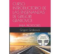 CURSO INTRODUCTORIO DE LAS ENSEÑANZAS DE GRIGORI GRABOVOI: PARA PROFESORES