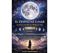 Curso La Magia y el Simbolismo de la Luna: Un viaje iniciático para sincronizar tu vida con el poder del cielo nocturno: MÓDULO 1 - El Despertar Lunar: La Fuerza Invisible que Moldea tu Vida