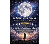Curso La Magia y el Simbolismo de la Luna: Un viaje iniciático para sincronizar tu vida con el poder del cielo nocturno: MÓDULO 1 - El Despertar Lunar: La Fuerza Invisible que Moldea tu Vida