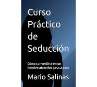 Curso Práctico de Seducción: Cómo convertirte en un hombre atractivo paso a paso