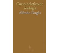 Curso práctico de zoología: Introducción a la historia natural, anatomía y clasificación para comprender la vida animal