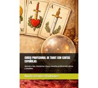 CURSO PROFESIONAL DE TAROT CON CARTAS ESPAÑOLAS: Aprende a leer, interpretar y hacer consultas profesionales éticas y vendibles