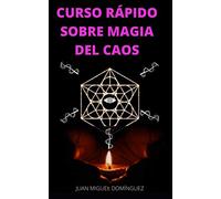 CURSO RÁPIDO SOBRE MAGIA DEL CAOS: El hobby oculto de los ricos y famosos. Ganar dinero y triunfar en los negocios. Magia del caos.