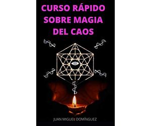 CURSO RÁPIDO SOBRE MAGIA DEL CAOS: El hobby oculto de los ricos y famosos. Ganar dinero y triunfar en los negocios. Magia del caos.