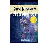 Curso Talismanes Astrologicos: Talisman del Sol, Luna, Mercurio,Jupiter, Venus, Saturno, Marte y Estrellas Fijas-Paso a Paso para Principiantes-