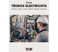 Curso TÉCNICO ELECTRICISTA: Conceptos, Ley Ohm, circuitos, instalación, empalmes, componentes