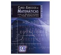 Curso Y Ejercicios De Matematicas Para La Selectividad Y Su Fase Espec