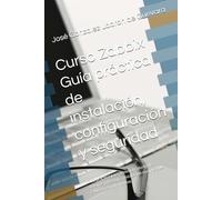 Curso Zabbix Guía práctica de instalación, configuración y seguridad: Guía práctica para administradores de sistemas y DevOps: instalación completa de ... (SysAdmin Linux - José González)