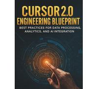 Cursor 2.0 Engineering Blueprint: Best Practices for Data Processing, Analytics, and AI Integration (Tech and Computer Mastery for Absolute Beginners)