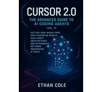 Cursor 2.0: The Advanced Guide to AI Coding Agents (Vol. 2): Cutting-Edge Workflows, Deep Reasoning Models, Multi-Agent Architectures, and Autonomous Software Engineering at Scale