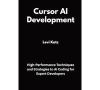 Cursor AI Development: High-Performance Techniques and Strategies to Ai Coding for Expert Developers