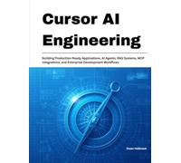 Cursor AI Engineering: Building Production-Ready Applications, AI Agents, RAG Systems, MCP Integrations, and Enterprise Development Workflows